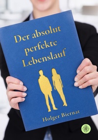Abbildung von: Der absolut perfekte Lebenslauf - Antheum Verlag