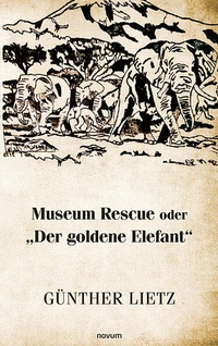 Enlarge image Cover: Museum Rescue oder "Der goldene Elefant" - novum Verlag