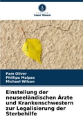 Cover: Einstellung der neuseelaendischen AErzte und Krankenschwestern zur Legalisierung der Sterbehilfe - Verlag Unser Wissen