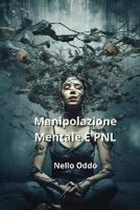 Abbildung von: Manipolazione Mentale E PNL - Nello Oddo