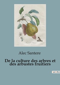 Abbildung von: De la culture des arbres et des arbustes fruitiers - Shs Editions
