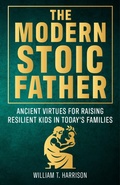 Cover: The Modern Stoic Father (The Stoic Life Series: Practical Wisdom for Modern Living, #3) - Inari Consulting Limited