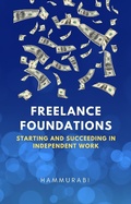 Cover: Freelance Foundations: Starting and Succeeding in Independent Work - Hammurabi