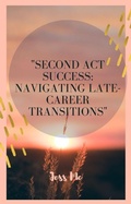 Cover: "Second Act Success: Navigating Late-Career Transitions" - Jess Mc