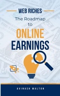 Cover: Web Riches: The Roadmap to Online Earnings - Indraseva Publication