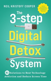 Enlarge image Cover: The 3-Step Digital Detox System: 81 Solutions to Beat Technology Addiction and Reduce Screen Time. Increase Your Productivity and Take Back Control in a World Full of Distractions - Excellence Publishing
