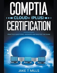 Abbildung von: CompTIA Cloud+ (Plus) Certification Practice Questions, Answers and Master the Exam - Jake T Mills