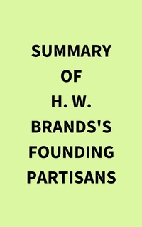 Abbildung von: Summary of H. W. Brands's Founding Partisans - IRB Media
