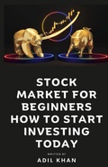 Cover: Stock Market For Beginners - How To Start Investing Today - Adil Khan