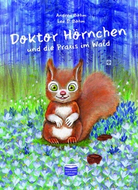 Abbildung von: Doktor Hörnchen und die Praxis im Wald - Böhm & Böhm