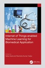 Cover: Internet of Things enabled Machine Learning for Biomedical Applications - CRC Press