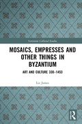 Cover: Mosaics, Empresses and Other Things in Byzantium - Routledge