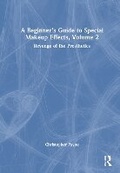 Cover: A Beginner's Guide to Special Makeup Effects, Volume 2 - Routledge