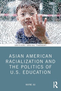Enlarge image Cover: Asian American Racialization and the Politics of U.S. Education - Routledge