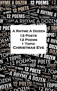 Abbildung von: A Rhyme A Dozen - 12 Poets, 12 Poems, 1 Topic ¿ Christmas Eve - A Rhyme A Dozen