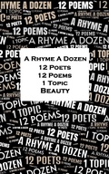 Cover: A Rhyme A Dozen - 12 Poets, 12 Poems, 1 Topic &iquest; Beauty - A Rhyme A Dozen