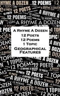 Cover: A Rhyme A Dozen - 12 Poets, 12 Poems, 1 Topic &iquest; Geographical Features - A Rhyme A Dozen