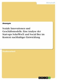Abbildung von: Soziale Innovationen und Geschäftsmodelle. Eine Analyse der Start-ups SolarWorX und Social Bee im Kontext nachhaltiger Entwicklung - GRIN Verlag