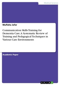 Bild vergrößern Bild: Communication Skills Training for Dementia Care. A Systematic Review of Training and Pedagogical Techniques in Various Care Environments - GRIN Verlag