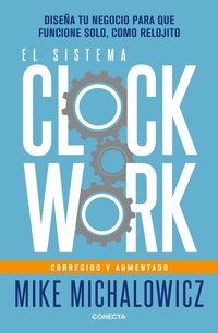 Abbildung von: El sistema Clockwork: Disena tu negocio para que funcione solo, como relojito / Clockwork - Penguin Random House Grupo Editorial