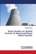 Cover: Some Studies on Spatial Control of Advanced Heavy Water Reactor - LAP Lambert Academic Publishing