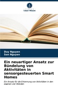 Cover: Ein neuartiger Ansatz zur Buendelung von Aktivitaeten in sensorgesteuerten Smart Homes - Verlag Unser Wissen