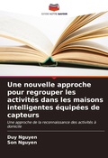 Cover: Une nouvelle approche pour regrouper les activites dans les maisons intelligentes equipees de capteurs - Editions Notre Savoir