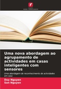 Cover: Uma nova abordagem ao agrupamento de actividades em casas inteligentes com sensores - Edicoes Nosso Conhecimento