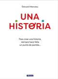 Cover: Una historia: Para crear una historia, siempre hace falta un punto de partida... / A Story. To Write a Story, You Always Need a Starting Point - Beascoa