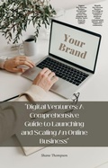 Cover: "Digital Ventures: A Comprehensive Guide to Launching and Scaling An Online Business" - Shane Thompson
