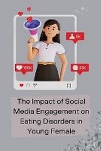 Abbildung von: The Impact of Social Media Engagement on Eating Disorders in Young Female - Rose PUB ZONE