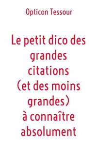 Abbildung von: Le petit dico des grandes citations (et des moins grandes) à connaître absolument - BoD - Books on Demand