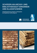 Cover: Sch&auml;den an Archiv- und Bibliotheksgut erkennen und klassifizieren - Generaldirektion der staatlichen Archive Bayerns