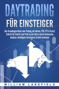 Abbildung von: DAYTRADING FÜR EINSTEIGER: Das Grundlagen Buch zum Trading mit Aktien, CFD, ETF & Forex! Schritt für Schritt zum Profi durch technische Analyse. Intelligent investieren & Geld verdienen - Pegoa Global Media / EoB