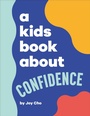 Cover: A Kids Book About Confidence - DK Children