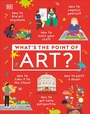Cover: What's the Point of Art? - DK Children