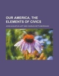 Cover: Our America, the Elements of Civics - Rarebooksclub.com