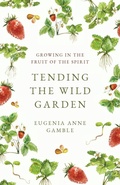 Cover: Tending the Wild Garden - Westminster/John Knox Press,U.S.
