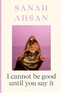 Cover: I cannot be good until you say it - Bloomsbury Poetry