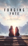 Cover: Forging Fate: The Future Reveals A Destiny (Tracing Time Trilogy, #3) - Shelly Snow Pordea