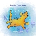 Cover: Bertie Gets Wet - Patricia Comb Publishing