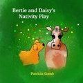 Cover: Bertie and Daisy's Nativity Play - Patricia Comb Publishing