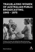 Cover: Trailblazing Women of Australian Public Broadcasting, 1945-1975 - Anthem Press