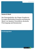 Cover: Die Trauergedichte des Prager Domherrn Georgius Bartholdus Pontanus auf Kaiserin Maria von Spanien. Textedition, deutsche &Uuml;bertragung und Kommentar - GRIN Verlag
