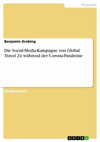 Abbildung von: Die Social-Media-Kampagne von Global Travel 24 während der Corona-Pandemie - GRIN Verlag