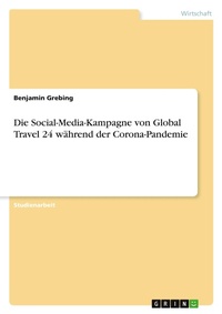 Abbildung von: Die Social-Media-Kampagne von Global Travel 24 waehrend der Corona-Pandemie - GRIN Verlag