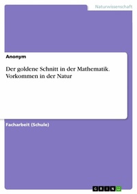 Abbildung von: Der goldene Schnitt in der Mathematik. Vorkommen in der Natur - GRIN Verlag