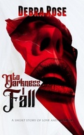 Cover: To Darkness I Fall: A Short Story of Love and Revenge - Writing Roses