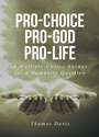 Cover: Pro-Choice Pro-God Pro-Life - Christian Faith Publishing, Inc.
