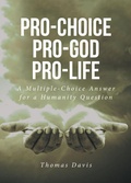 Cover: Pro-Choice Pro-God Pro-Life - Christian Faith Publishing, Inc.